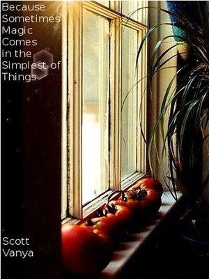 cover image of Because Sometimes Magic Comes in the Simplest of Things